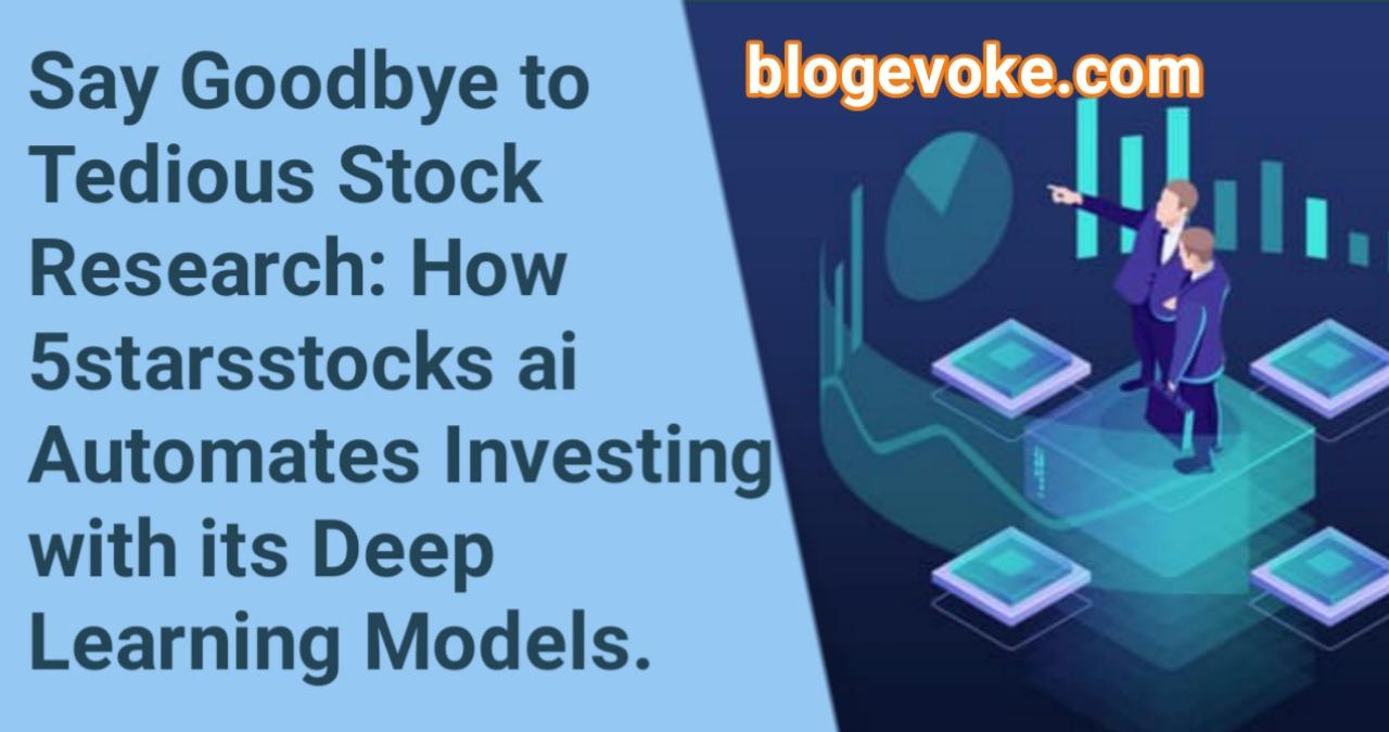 How 5starsstocks ai Automates Investing with its Deep Learning Models