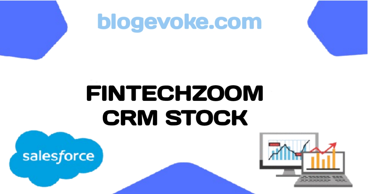 Fintechzoom CRM Stock: Analyzing Performance, Projections, and Future Outlook